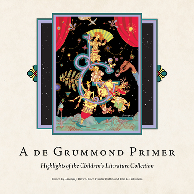 A de Grummond Primer: Highlights of the Children's Literature Collection - Brown, Carolyn J (Editor), and Ruffin, Ellen Hunter (Editor), and Tribunella, Eric L (Editor)