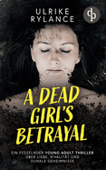 A Dead Girl's Betrayal Ein fesselnder Young Adult Thriller ?ber Liebe, Rivalit?t und dunkle Geheimnisse: Die Tote schweigt. Doch ihre L?ge lebt weiter.