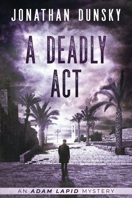 A Deadly Act - Dunsky, Jonathan