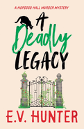 A Deadly Legacy: A BRAND NEW page-turning cozy murder mystery from E.V. Hunter for 2024