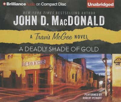 A Deadly Shade of Gold - MacDonald, John D, and Petkoff, Robert (Read by)