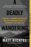 A Deadly Wandering: A Mystery, a Landmark Investigation, and the Astonishing Science of Attention in the Digital Age