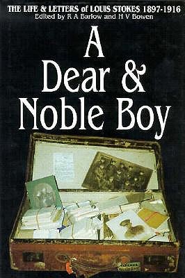 A Dear & Noble Boy: The Life and Letters of Louis Stokes, 1897-1916 - Stokes, Louis, and Barlow, R A (Editor), and Bowen, H V, Professor (Editor)