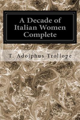 A Decade of Italian Women Complete - Trollope, T Adolphus