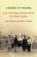A Decade of Upheaval: The Cultural Revolution in Rural China