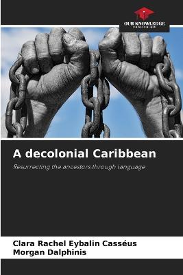 A decolonial Caribbean - Eybalin Cassus, Clara Rachel, and Dalphinis, Morgan