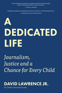 A Dedicated Life: Journalism, Justice and a Chance for Every Child