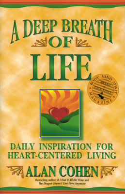 A Deep Breath of Life: Daily Inspiration for Heart-Centered Living - Cohen, Alan