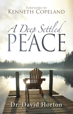 A Deep Settled Peace - Copeland, Kenneth (Foreword by), and Horton, David