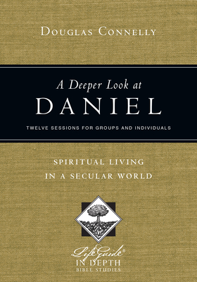 A Deeper Look at Daniel - Spiritual Living in a Secular World - Connelly, Douglas