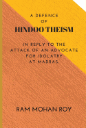 A Defence of Hindoo Theism: In Reply to the Attack of an Advocate for Idolatry at Madras.