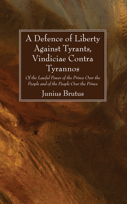 A Defence of Liberty Against Tyrants, Vindiciae Contra Tyrannos - Brutus, Junius