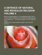 A Defence of Natural and Revealed Religion; Being an Abridgment of the Sermons Preached at the Lecture Founded by the Hon.Ble Robert Boyle, ... by D