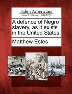 A Defence of Negro Slavery, as It Exists in the United States