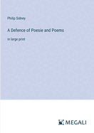 A Defence of Poesie and Poems: in large print