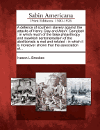 A Defence of Southern Slavery: Against the Attacks of Henry Clay and Alex'r. Campbell