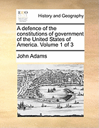 A Defence of the Constitutions of Government of the United States of America; Volume 1