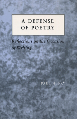 A Defense of Poetry: Reflections on the Occasion of Writing - Fry, Paul H