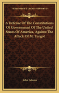 A Defense of the Constitutions of Government of the United States of America, Against the Attack of M. Turgot