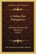 A Defesa DOS Portuguezes: Feita Na Provincia Do Maranhao (1857)