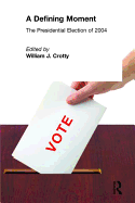 A Defining Moment: The Presidential Election of 2004: The Presidential Election of 2004