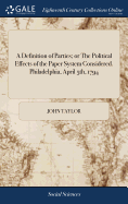 A Definition of Parties; or The Political Effects of the Paper System Considered. Philadelphia, April 5th, 1794