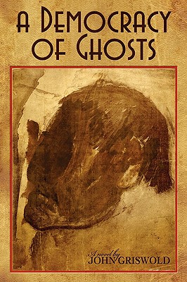 A Democracy of Ghosts - Griswold, John