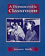 A Democratic Classroom - Wolk, Steven