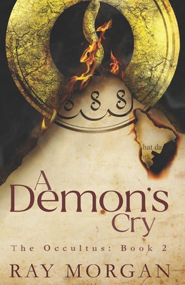 A Demon's Cry: The Occultus: Book 2 (A Supernatural Thriller) - Morgan, Ray