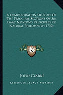 A Demonstration Of Some Of The Principal Sections Of Sir Isaac Newton's Principles Of Natural Philosophy (1730)