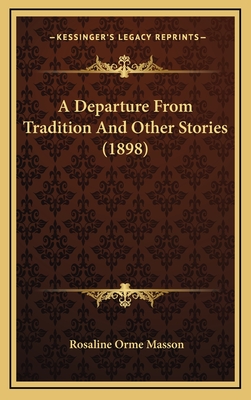 A Departure from Tradition and Other Stories (1898) - Masson, Rosaline Orme