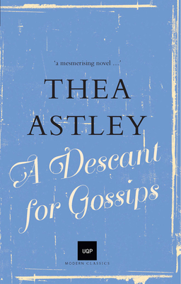 A Descant for Gossips: UQP Modern Classics - Astley, Thea