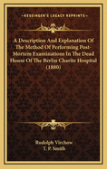 A Description And Explanation Of The Method Of Performing Post-Mortem Examinations In The Dead House Of The Berlin Charite Hospital (1880)