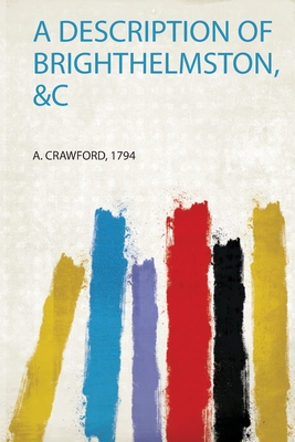A Description of Brighthelmston, &C - Crawford, A (Creator)