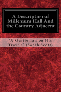 A Description of Millenium Hall and the Country Adjacent: Together with the Characters of the Inhabitants and Such Historical Anecdotes and Reflections as May Excite in the Reader Proper Sentiments of Humanity and Lead the Mind to the Love of Virtue