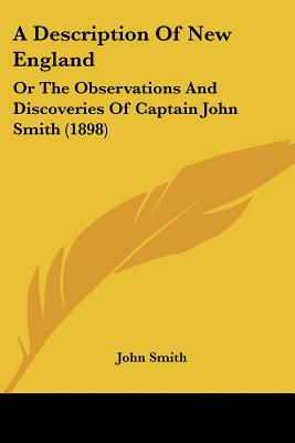 A Description Of New England: Or The Observations And Discoveries Of Captain John Smith (1898) - Smith, John