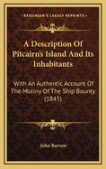 A Description of Pitcairn's Island and Its Inhabitants: With an Authentic Account of the Mutiny of the Ship Bounty, and of the Subsequent Fortunes of the Mutineers