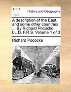 A Description of the East, and Some Other Countries. ... by Richard Pococke, LL.D. F.R.S. Volume 1 of 3