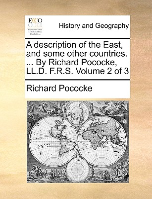 A Description of the East, and Some Other Countries. ... by Richard Pococke, LL.D. F.R.S. Volume 2 of 3 - Pococke, Richard