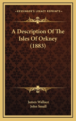 A Description of the Isles of Orkney (1883) - Wallace, James, and Small, John (Editor)