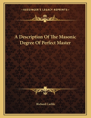 A Description of the Masonic Degree of Perfect Master - Carlile, Richard