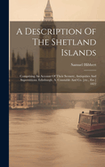 A Description Of The Shetland Islands: Comprising An Account Of Their Scenery, Antiquities And Superstitions. Edinburgh, A. Constable And Co. [etc., Etc.] 1822