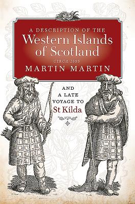 A Description of the Western Islands of Scotland, Circa 1695: A Voyage to St Kilda - Martin, Martin, and Monro, Donald, and Munro, Jean (Editor)