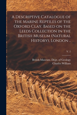 A Descriptive Catalogue of the Marine Reptiles of the Oxford Clay. Based on the Leeds Collection in the British Museum (Natural History), London ..; v. 2 - British Museum (Natural History) Dept (Creator), and Andrews, Charles William 1866-1924