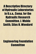 A Descriptive Directory of Hydraulic Laboratories in U.S.A., Comp. for the Hydraulic Research Committee, J. Waldo Smith, Silas H. Woodard