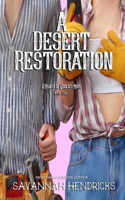 A Desert Restoration: A Hearts of Woolsey Novel (Book 1) - Hendricks, Savannah