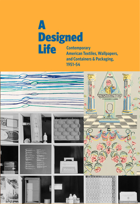 A Designed Life: Contemporary American Textiles, Wallpapers and Containers & Packaging, 1951-54 - Gute, Charles, and Re, Margaret (Text by), and Gardner, Symmes (Foreword by)