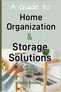 A Detailed Guide to Home Organization and Storage Solutions