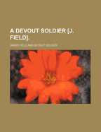 A Devout Soldier [J. Field].
