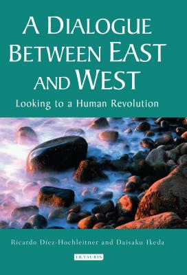 A Dialogue Between East and West: Looking to a Human Revolution - Diez-Hochleitner, Ricardo, and Ikeda, Daisaku